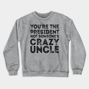 Crazy Uncle crazy uncle meme Crewneck Sweatshirt